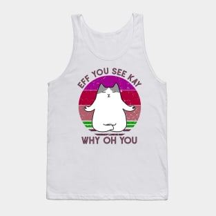 Eff You See Kay Why Oh You Funny Vintage Cat Yoga Lover Tank Top